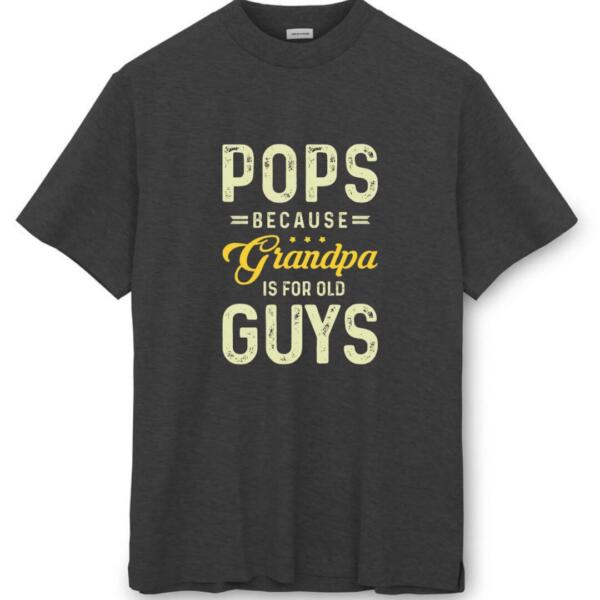Pops Because Grandpa Is For Old Guys T-shirt