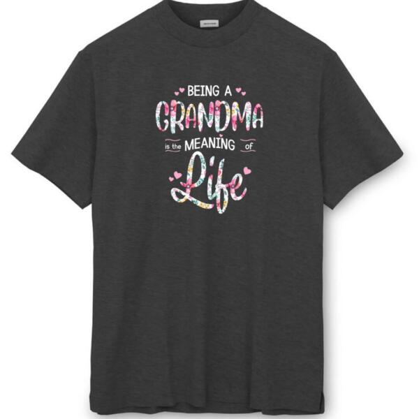 Being A Grandma Is The Meaning Of Life T-shirt