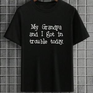 My Grandpa And I Got In Trouble Today T-Shirt