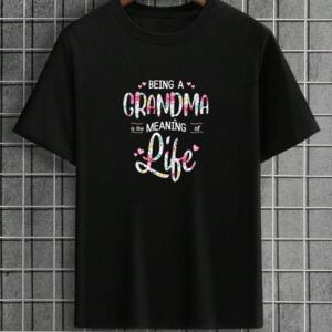 Being A Grandma Is The Meaning Of Life T-shirt
