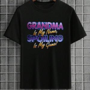 Grandma Is My Name Spoiling Is My Game T-shirt
