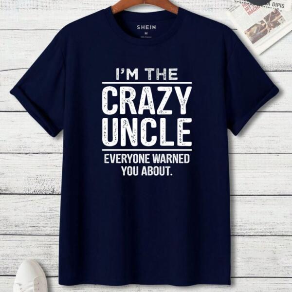 I'm The Crazy Uncle Everyone Warned You About T-Shirt (3)