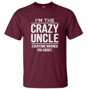 I'm The Crazy Uncle Everyone Warned You About T-Shirt (4)