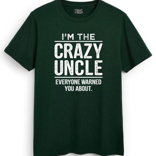I'm The Crazy Uncle Everyone Warned You About T-Shirt (7)