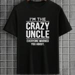 I'm The Crazy Uncle Everyone Warned You About T-Shirt