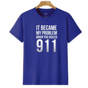 It Became My Problem When You Dialed 911 T-Shirt - Image 6