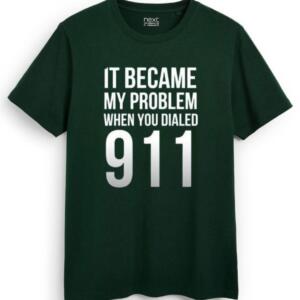 It Became My Problem When You Dialed 911 T-Shirt - Image 7