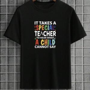 It Takes A Special Teacher To Hear What A Child Can't Say T-Shirt