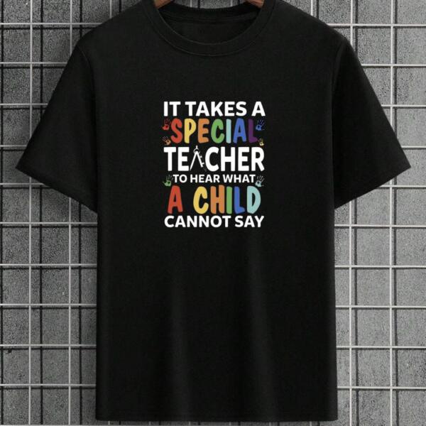It Takes A Special Teacher To Hear What A Child Can't Say T-Shirt