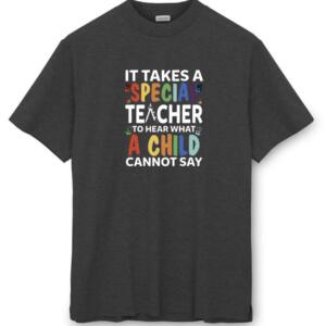 It Takes A Special Teacher To Hear What A Child Can't Say T-Shirt (8)