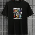 It Takes A Special Teacher To Hear What A Child Can't Say T-Shirt