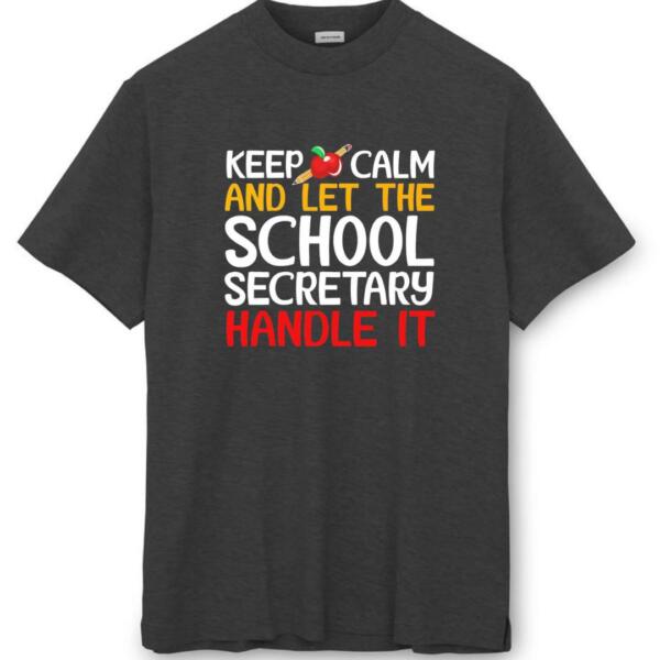Keep Calm And Let The School Secretary Handle It T-Shirt (8)
