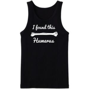 I Found This Humerus Tanktop