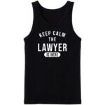 Keep Calm The Lawyer Is Here Tanktop