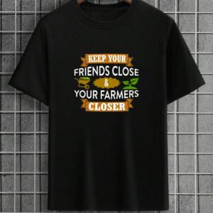 Keep Your Friends Close And Your Farmer Closer T-Shirt