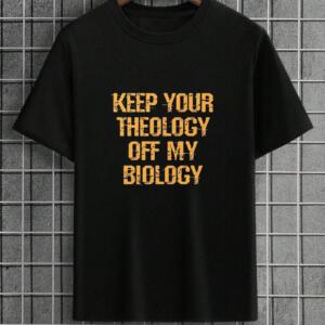 Keep Your Theology Off My Biology T-Shirt