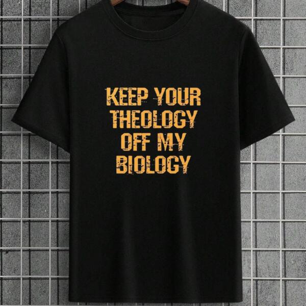 Keep Your Theology Off My Biology T-Shirt Keep Your Theology Off My Biology T-Shirt
