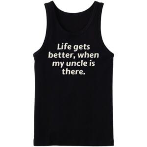 Life Gets Better When My Uncle is There Tanktop