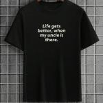 Life Gets Better When Uncle Is There T-Shirt