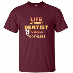 Life Without Dentist Is Possible But Toothless T-Shirt - Image 4