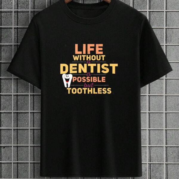 Life Without Dentist Is Possible But Toothless T-Shirt
