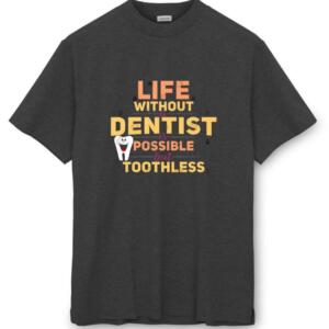 Life Without Dentist Is Possible But Toothless T-Shirt - Image 8