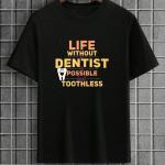 Life Without Dentist Is Possible But Toothless T-Shirt