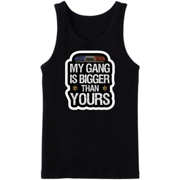My Gang Is Bigger Than Yours Tanktop