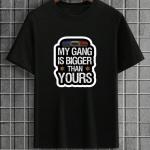 My Gang Is Bigger Than Yours T-Shirt