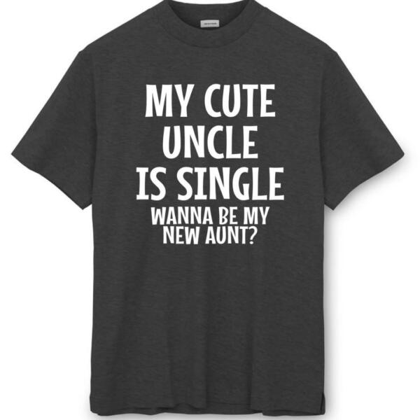 My Uncle Is Single Wanna Be My New Aunt T-Shirt (8)
