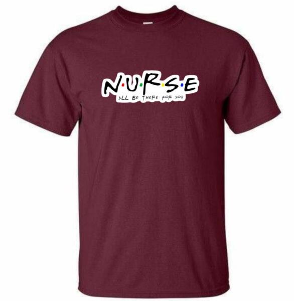 Nurse I'll Be There For You T-Shirt (4)