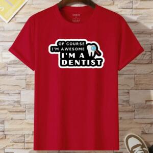Of Course I'm Awesome Dentist T-Shirt - Image 8