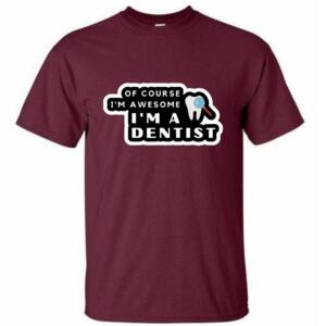Of Course I'm Awesome Dentist T-Shirt - Image 6