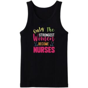 Only The Strong Women Become Nurses Tanktop