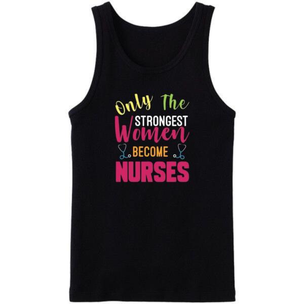 Only The Strong Women Become Nurses Tanktop