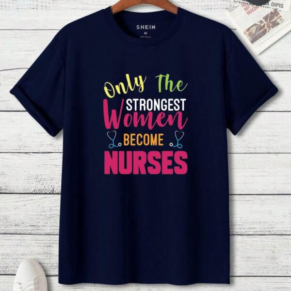 Only The Strongest Women Become Nurses T-Shirt (3)