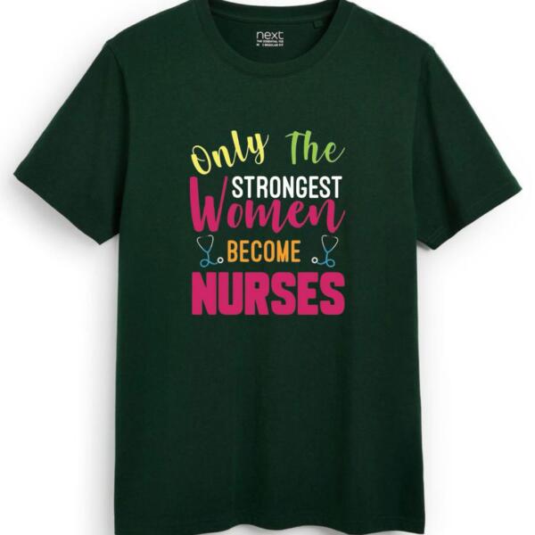 Only The Strongest Women Become Nurses T-Shirt (7)