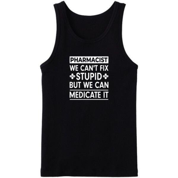 Pharmacist We Can't Fix Stupid But We Can Medicate It Tanktop
