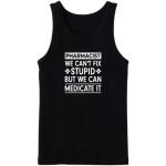 Pharmacist We Can't Fix Stupid But We Can Medicate It Tanktop