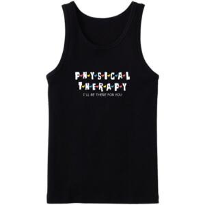 Physical Therapist I'll Be There For You Tanktop