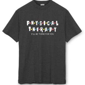 Physical Therapy I'll Be There For You T-Shirt - Image 3