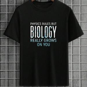 Physics Rules But Biology Grows On You T-Shirt