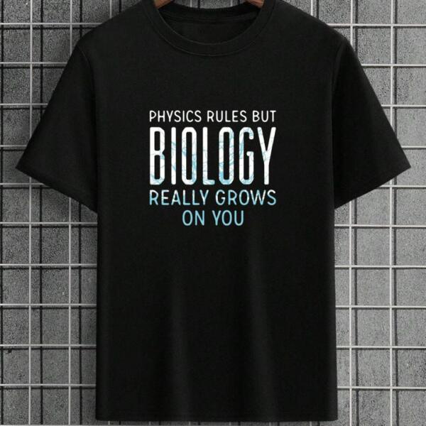 Physics Rules But Biology Grows On You T-Shirt Physics Rules But Biology Grows On You T-Shirt