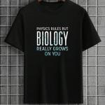 Physics Rules But Biology Grows On You T-Shirt