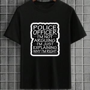 Police Officer I'm Not Arguing T-Shirt