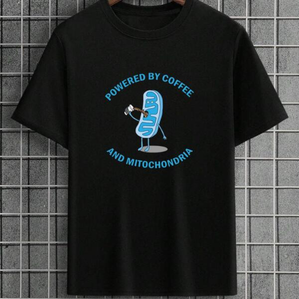 Powered By Coffee And Mitochondria T-Shirt Powered By Coffee And Mitochondria T-Shirt