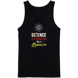 Science Is Greater Than Opinion Tanktop