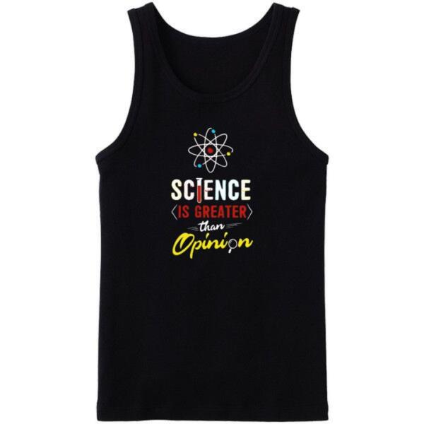 Science Is Greater Than Opinion Tanktop Science Is Greater Than Opinion Tanktop