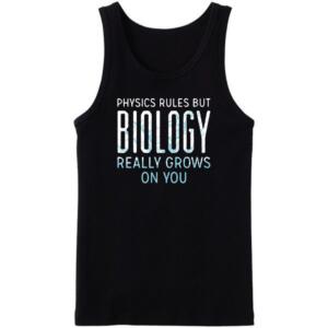 Physics Rules But Biology Really Grows On You Tanktop