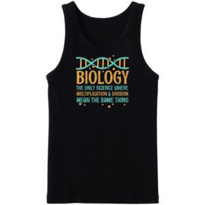 Biology The Only Science Where Multiplication & Division Mean The Same Tanktop